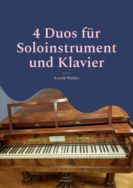 4 Duos für Soloinstrument und Klavier: Geige & Klavier; Flöte & Klvier; Klarinette & Klavier; Violoncello & Klavier