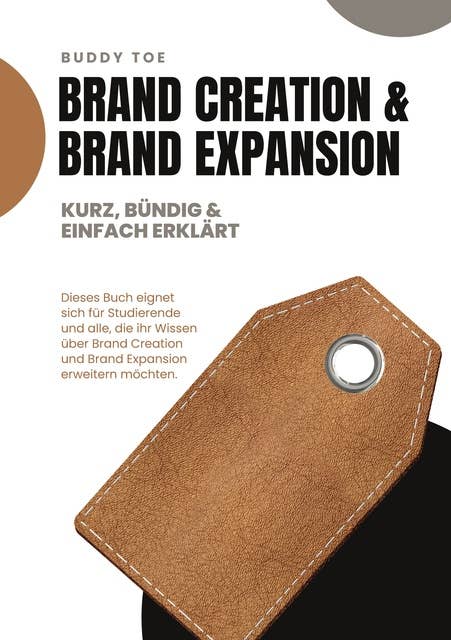 Brand Creation & Brand Expansion: Kurz, bündig & einfach erklärt