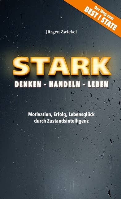 STARK Denken - Handeln - Leben: Motivation, Erfolg, Lebensglück durch Zustandsintelligenz