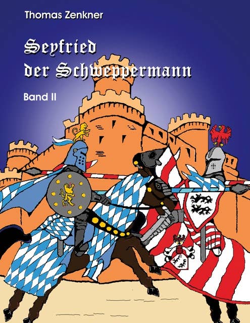 Seyfried Schweppermann Band II: Ein Held im Mittelalter Teil 2