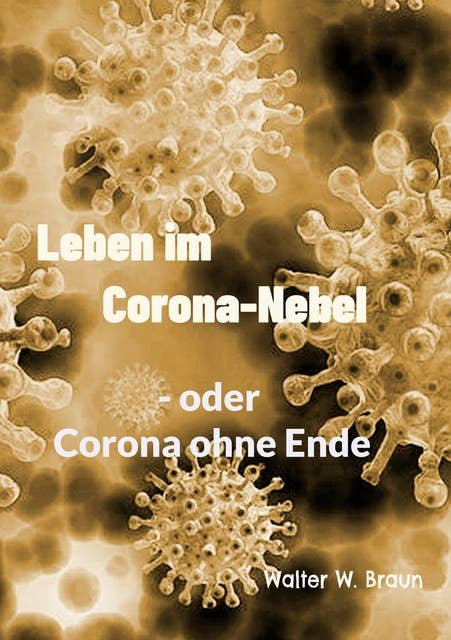 Leben im Corona-Nebel: - oder Corona ohne Ende