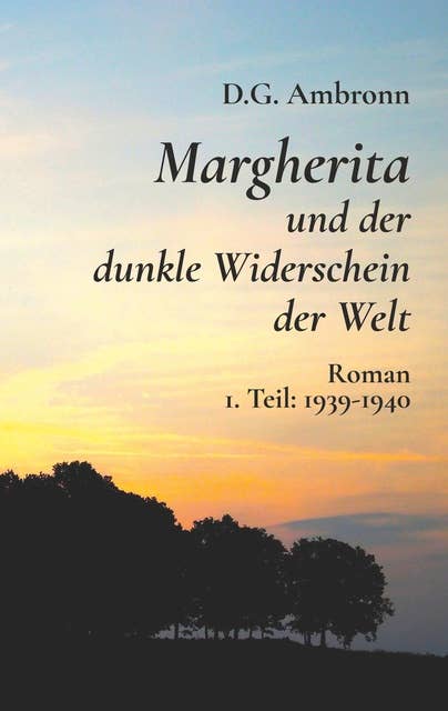 Margherita und der dunkle Widerschein der Welt: 1. Teil: 1939 - 1940
