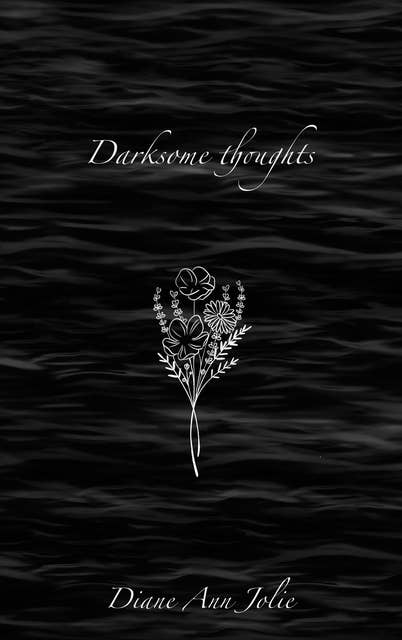 Darksome thoughts: Poetry Collection