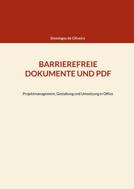 Barrierefreie Dokumente und PDF: Projektmanagement, Gestaltung und Umsetzung in Office