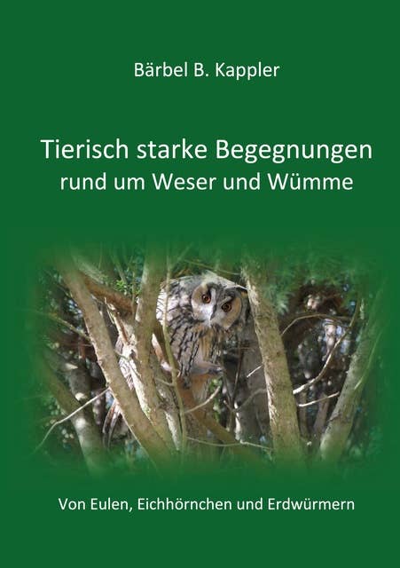 Tierisch starke Begegnungen rund um Weser und Wümme: Von Eulen, Eichhörnchen und Erdwürmern
