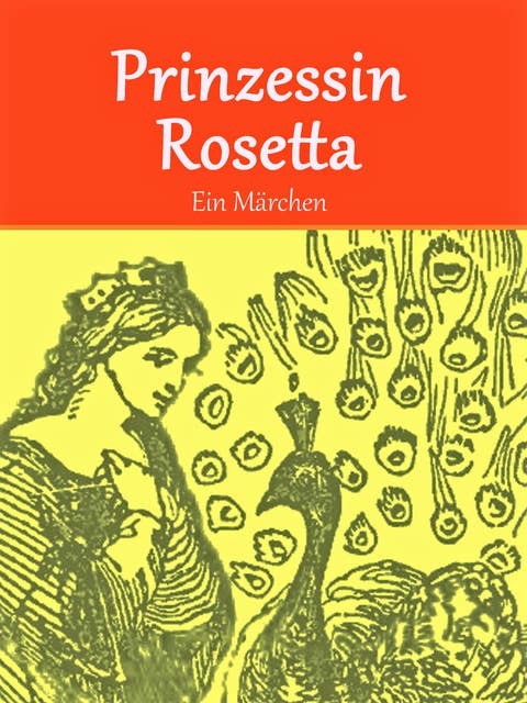 Prinzessin Rosetta: Ein Märchen (illustriert)