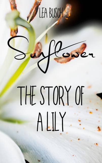 Sunflower: The Story Of A Lily