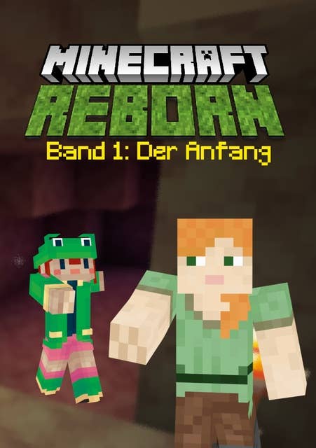 Minecraft Reborn - Band 1: Der Anfang