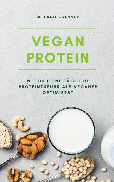 Vegan Protein: Wie du deine tägliche Proteinzufuhr als Veganer optimierst