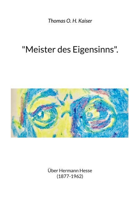 "Meister des Eigensinns".: Über Hermann Hesse (1877-1962)