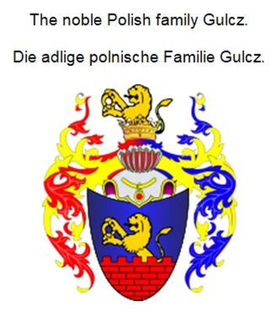 The noble Polish family Gulcz. Die adlige polnische Familie Gulcz.