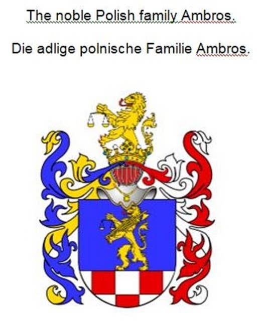 The noble Polish family Ambros. Die adlige polnische Familie Ambros.
