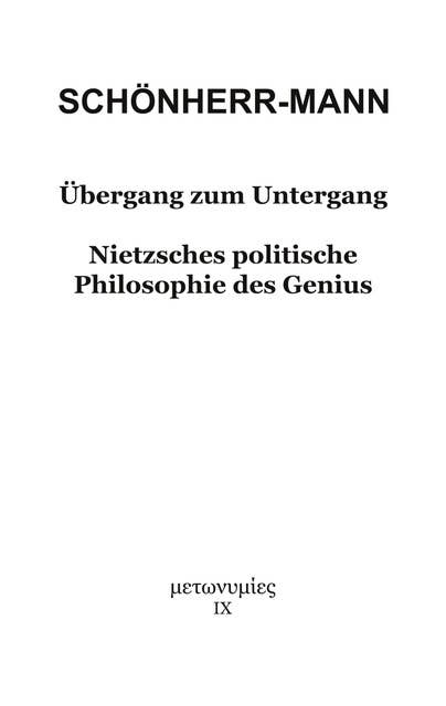 Übergang zum Untergang: Nietzsches politische Philosophie des Genius