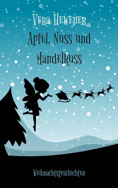 Apfel, Nuss und Mandelkuss: Weihnachtsgeschichten
