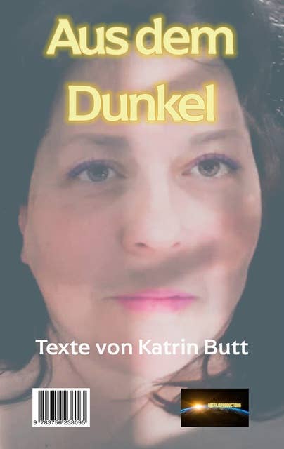 Aus dem Dunkel: Texte von Katrin Butt