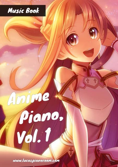 Anime Piano, Vol. 1: Easy Anime Piano Sheet Music Book for Beginners and Advanced