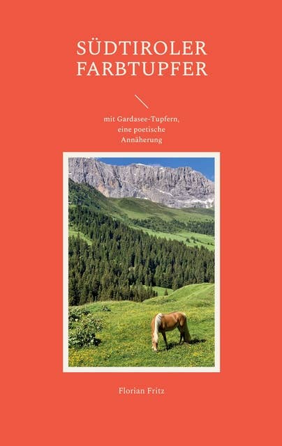 Südtiroler Farbtupfer: mit Gardasee-Tupfern, eine poetische Annäherung