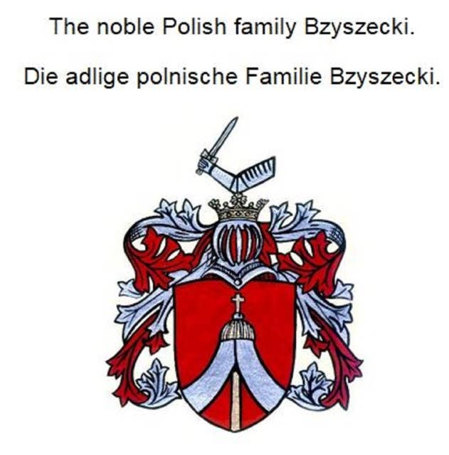 The noble Polish family Bzyszecki. Die adlige polnische Familie Bzyszecki.
