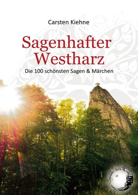Sagenhafter Westharz: Die 100 schönsten Sagen & Märchen