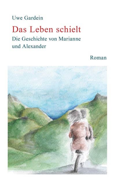 Das Leben Schielt: Die Geschichte von Marianne & Alexander