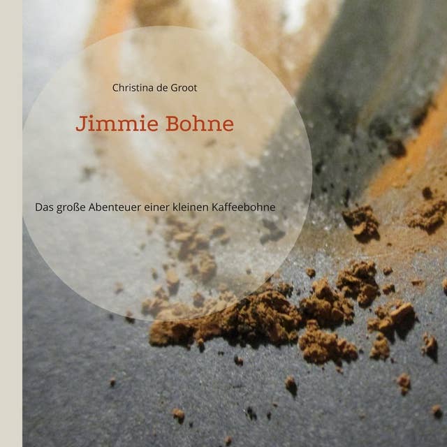 Jimmie Bohne: Das große Abenteuer einer kleinen Kaffeebohne