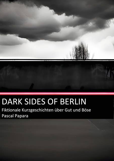 Dark Sides of Berlin: Fiktionale Kurzgeschichte über Gut und Böse