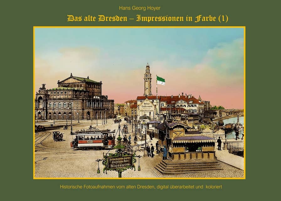 Das alte Dresden: Impressionen in Farbe (1)