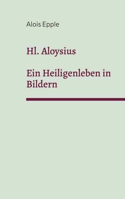 Hl. Aloysius: Ein Heiligenleben in Bildern