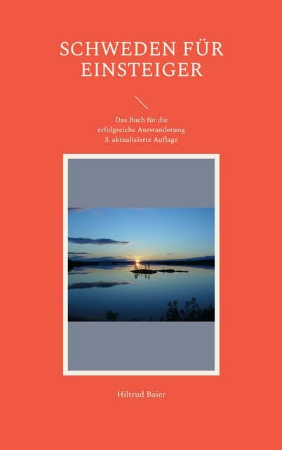 Schweden für Einsteiger: Das Buch für die erfolgreiche Auswanderung 3. aktualisierte Auflage