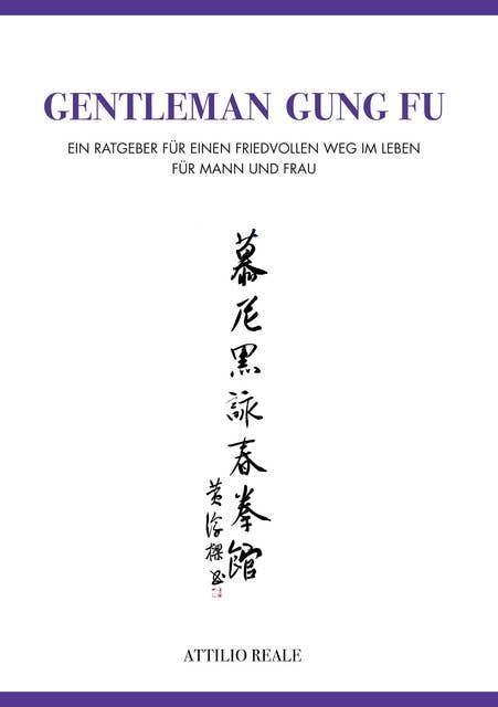 Gentleman Gung Fu: Ein Ratgeber für einen friedvollen Weg im Leben - für Mann und Frau