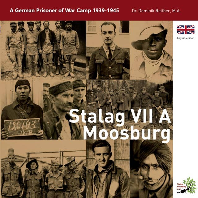 Stalag VII A Moosburg: A German Prisoner of War Camp 1939 - 1945
