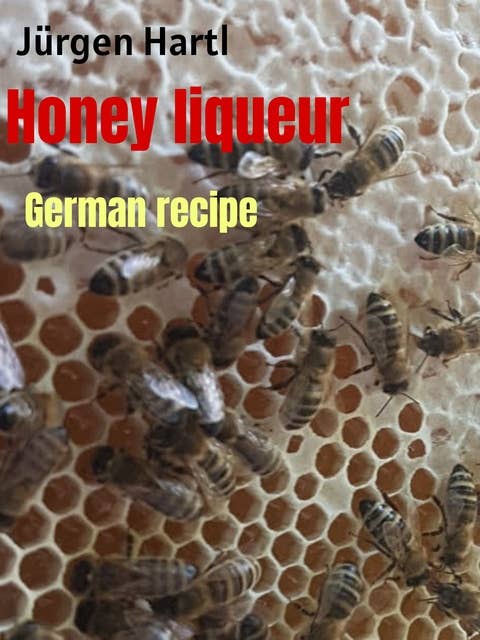 Honey liqueur: German recipe