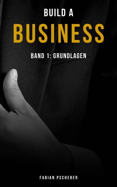 Build a Business: Band 1: Grundlagen