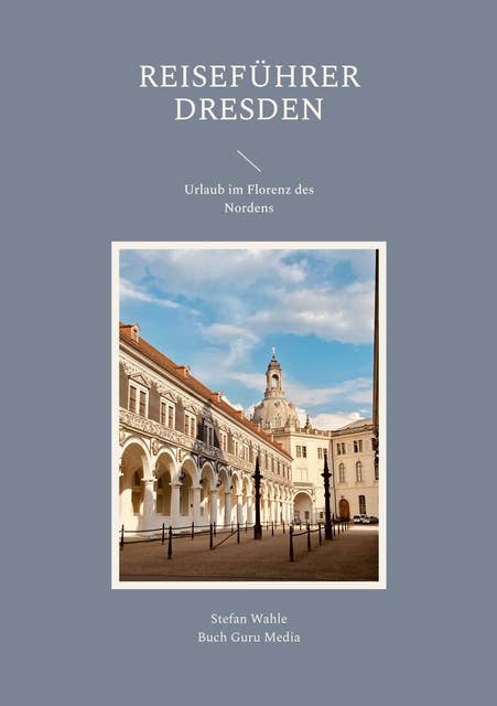 Reiseführer Dresden: Urlaub im Florenz des Nordens