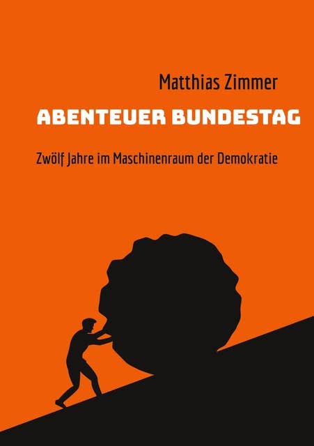 Abenteuer Bundestag: Zwölf Jahre im Maschinenraum der Demokratie