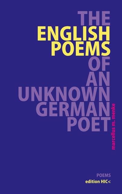The English Poems of an Unknown German Poet: Poems