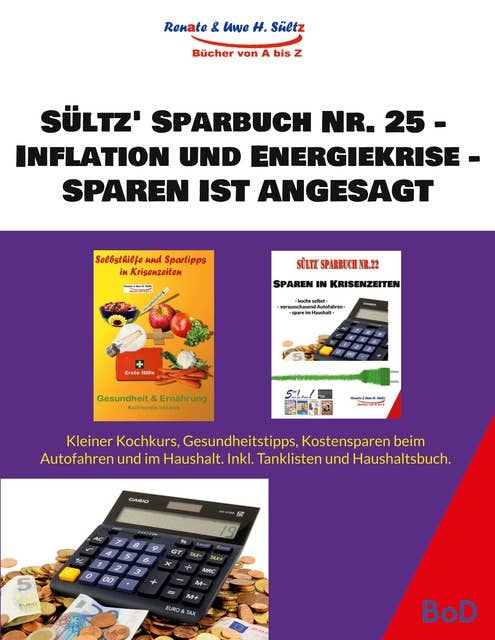 Sültz' Sparbuch Nr. 25 - Inflation und Energiekrise - Sparen ist angesagt: Kleiner Kochkurs, Gesundheitstipps, Kostensparen beim Auto und im Haushalt. Inkl. Tanklisten und Haushaltsbuch.
