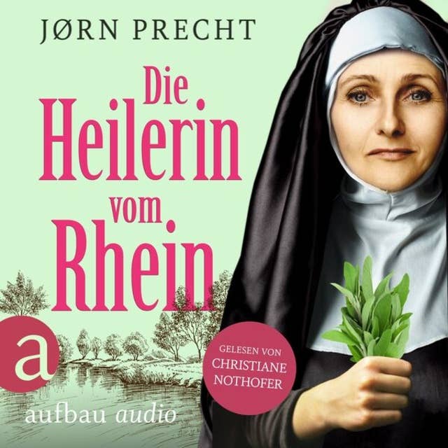 Die Heilerin vom Rhein - Hildegard von Bingen - In der Naturheilkunde fand sie ihre Berufung, den Menschen zu helfen (Ungekürzt)