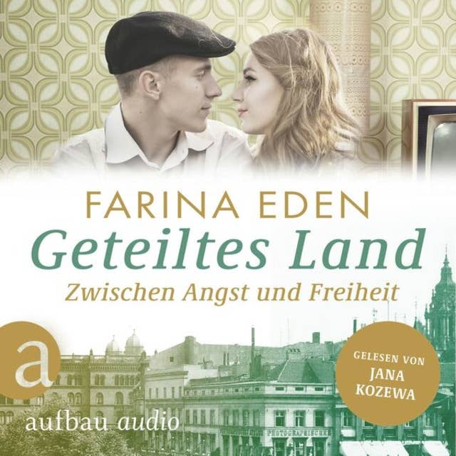 Geteiltes Land - Zwischen Angst und Freiheit - Roman einer deutschen Familie - Die DDR-Saga, Band 1 (Ungekürzt)