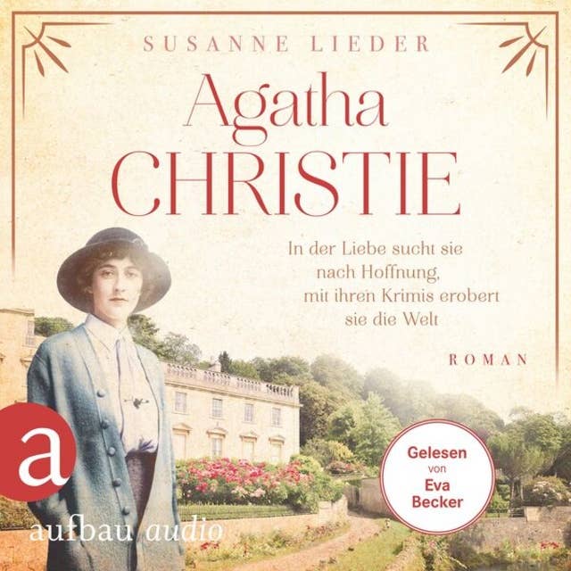 Agatha Christie - In der Liebe sucht sie nach Hoffnung, mit ihren Krimis erobert sie die Welt - Mutige Frauen zwischen Kunst und Liebe, Band 21 (Ungekürzt)