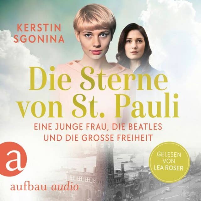 Die Sterne von St. Pauli - Eine junge Frau, die Beatles und die Große Freiheit (Ungekürzt)