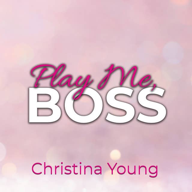 Play Me BOSS – Gib dich mir hin, Kleine! (Boss Billionaire Romance 7)