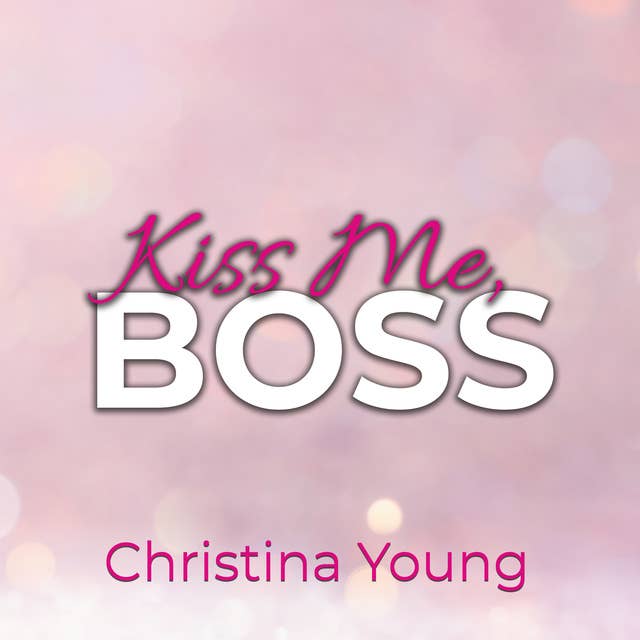 Kiss Me BOSS – Du bist mein, Kleine! (Boss Billionaire Romance 4)