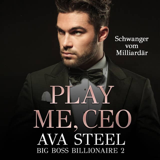 Play me, CEO!: Schwanger vom Milliardär (Big Boss Billionaire 2)