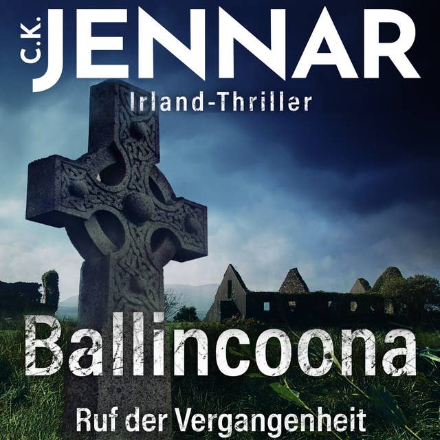 Irland-Thriller - Ballincoona – Ruf der Vergangenheit: Irland Buch über eine irische Familiengeschiche in irischen Ruinen – ein Psycho Thriller Buch