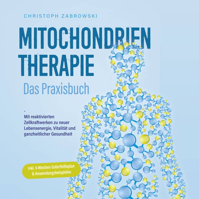 Mitochondrientherapie - Das Praxisbuch: Mit reaktivierten Zellkraftwerken zu neuer Lebensenergie, Vitalität und ganzheitlicher Gesundheit - inkl. 4-Wochen-Soforthilfeplan & Anwendungsbeispielen