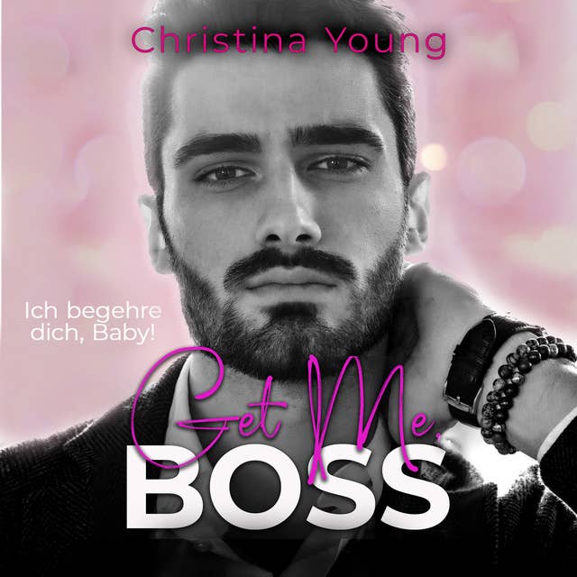 Get Me BOSS – Ich begehre dich, Baby! (Boss Billionaire Romance 10)