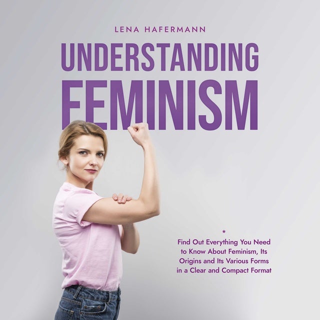 Understanding Feminism Find Out Everything You Need To Know About ...