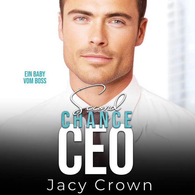 Second Chance CEO: Ein Baby vom Boss (Unexpected Love Stories) 