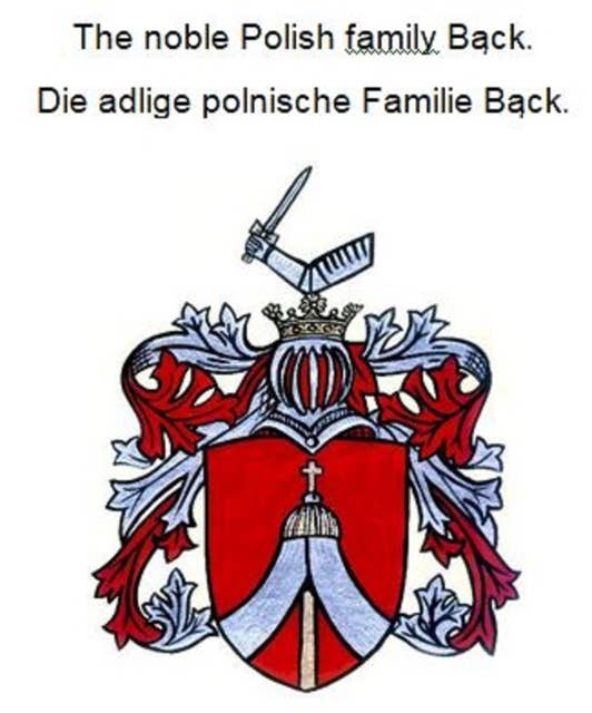 The noble Polish family Back. Die adlige polnische Familie Back.